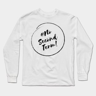 No Second Term! - Stylish Minimalistic Political Long Sleeve T-Shirt